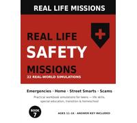Real Life Safety Missions: 22 Realistic Safety Simulations for Teens - Emergencies, Home Safety, Street Smarts, Scams & Account Security Practice for ... Homeschool (Ages 11-16) (Real Life Missions)