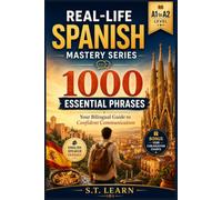 Real-Life Spanish Mastery Series: 1000 Essential Phrases: Learn Spanish Fast for Travel, Business, Daily Life, and Emergencies - The Ultimate A1 to A2 Phrasebook for English Speakers