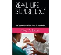 REAL LIFE SUPERHERO: How Daily Actions Become Real-Life Superpowers