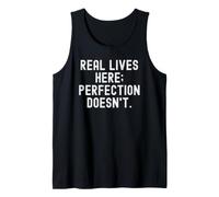 Real Lives here Perfection Doesnt Funny Sarcastic Humor Tank Top