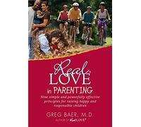 Real Love in Parenting - Nine Simple and Powerfully Effective Principles for Raising Happy and Responsible Children