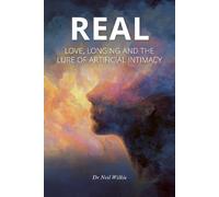 Real: Love, Longing and the Lure of Artificial Intimacy