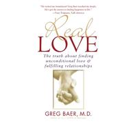 Real Love: The Truth About Finding Unconditional Love and Fulfilling Relationships