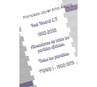Real Madrid C.F. 1902-2025: Alineaciones de todos los partidos oficiales. Todas las plantillas. TOMO 1 - 1902-1979 (CLUBES DE FÚTBOL)