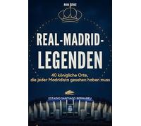 Real-Madrid-Legenden: 40 königliche Orte, die jeder Madridista gesehen haben muss