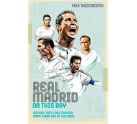 Real Madrid On This Day: History, Facts & Figures from Every Day of the Year (On This Day)