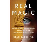 Real Magic: Ancient Wisdom, Modern Science, and a Guide to the Secret Power of the Universe: Unlocking Your Natural Psychic Abilities to Create Everyday Miracles