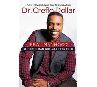 Real Manhood: Being the Man God Made You to Be