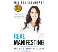Real Manifesting: Hacking the Law of Attraction