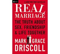 Real Marriage: The Truth About Sex, Friendship, and Life Together
