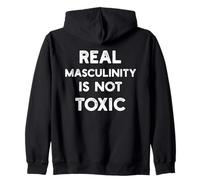 Real Masculinity is not Toxic Healthy Positive Message Man Zip Hoodie