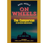 Real Meals on Wheels: The Campervan Cookbook