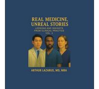 Real Medicine, Unreal Stories: Lessons and Insights from Clinical Practice