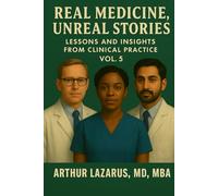 Real Medicine, Unreal Stories: Lessons and Insights from Clinical Practice, Volume 5