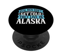 Real Men Don’t Get Cold They Live in Alaska PopSockets Adhesive PopGrip