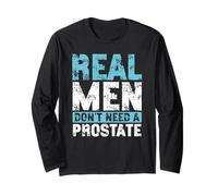 Real Men Dont Need A Prostate Awareness Long Sleeve T-Shirt