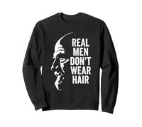 Real Men Don't Wear Hair funny bald man saying Sweatshirt