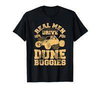 Real Men drive dune buggies Quote for a Dune Buggy Lover T-Shirt