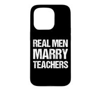 Real Men Marry Teachers Funny Teacher Husband Spouse Case for iPhone 15 Pro