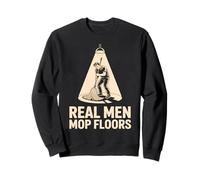 Real Men Mop Floors Houskeeping Humor Sweatshirt