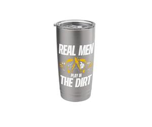 Real Men Play in The Dirt Digger Driver Excavator Operator Stainless Steel Insulated Tumbler