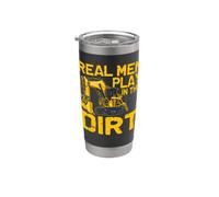 Real Men Play in The Dirt Funny Heavy Equipment Operator Stainless Steel Insulated Tumbler