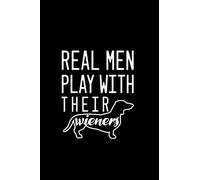 Real Men Play with Their Wieners: Blank Lined Journal Notebook, 6" x 9", Dachshund journal, Dachshund notebook, Ruled, Writing Book, Notebook for Dachshund lovers, Dachshund day gifts