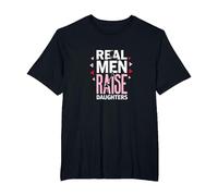 Real Men Raise Daughters: Proud Dad's Empowering Message T-Shirt, Men's Big and Tall, Black, 6X Tall