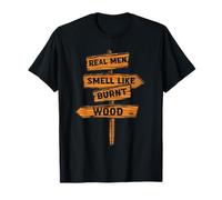 Real men smell like burnt wood Quote for a Pyrography Expert T-Shirt