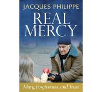 Real Mercy: Mary, Forgiveness and Trust