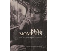 Real Moments: Photographs of Bob Dylan 1966 - 1974