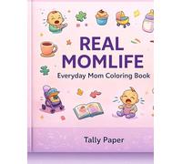 REAL MOMLIFE: Everyday Mom Coloring Book - A Funny and Relatable Chaos Collection