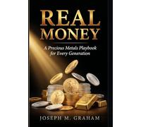 REAL MONEY: A Precious Metals Playbook for Every Generation