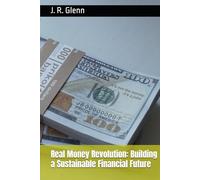 Real Money Revolution: Building a Sustainable Financial Future