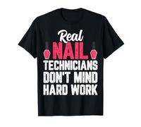 Real Nail Technician Don't Mind Hard Work - Manicurist T-Shirt