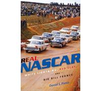 Real Nascar: White Lightning, Red Clay, and Big Bill France