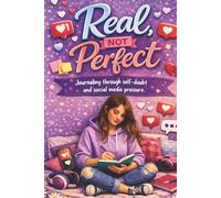 Real, Not Perfect: Journaling Through Self-Doubt and Social Media Pressure