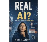 Real or AI?: A Teen’s Guide to Deepfakes