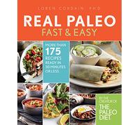Real Paleo Diet Fast & Easy, The: More Than 175 Recipes Ready in 30 Minutes or Less