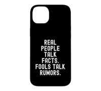 real people talk facts fools talk rumors Wisdom Men Women Case for iPhone 14 Plus
