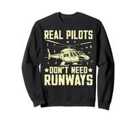Real Pilots Don’t Need Runways Helicopter Sweatshirt