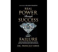 Real Power Through Success and Failure: How Realizing Your Ideals Lead to Success, Significance, and Influence