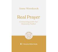 Real Prayer: Connecting with Our Heavenly Father: 7-Session Bible Study (Easy-to-use Bible-study workbook with discussion questions and Leader’s Guide ... great for small groups) (Good Book Guides)