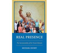 Real Presence: The Sacramentality of the Present Moment