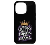 Real Queens Build Empires Not Drama Case for iPhone 13 Pro
