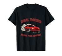 Real Racers Brake For Nobody Drift Car Art T-Shirt