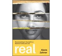 Real: Reconnecting to Yourself in a World of Likes and Lies
