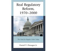Real Regulatory Reform, 1970-2000 : The Need for Regular Order Today