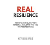 Real Resilience: A Contrarian Guide from Personal Resilience to Small Business Resilience