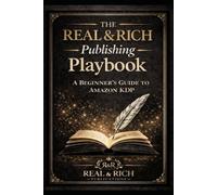 REAL & RICH: The Publishing Playbook: A Beginner's Guide to Amazon KDP